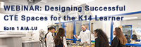 Designing Successful CTE Spaces for the K14 Learner