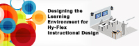 Designing the Learning Environment for Hy-Flex Instructional